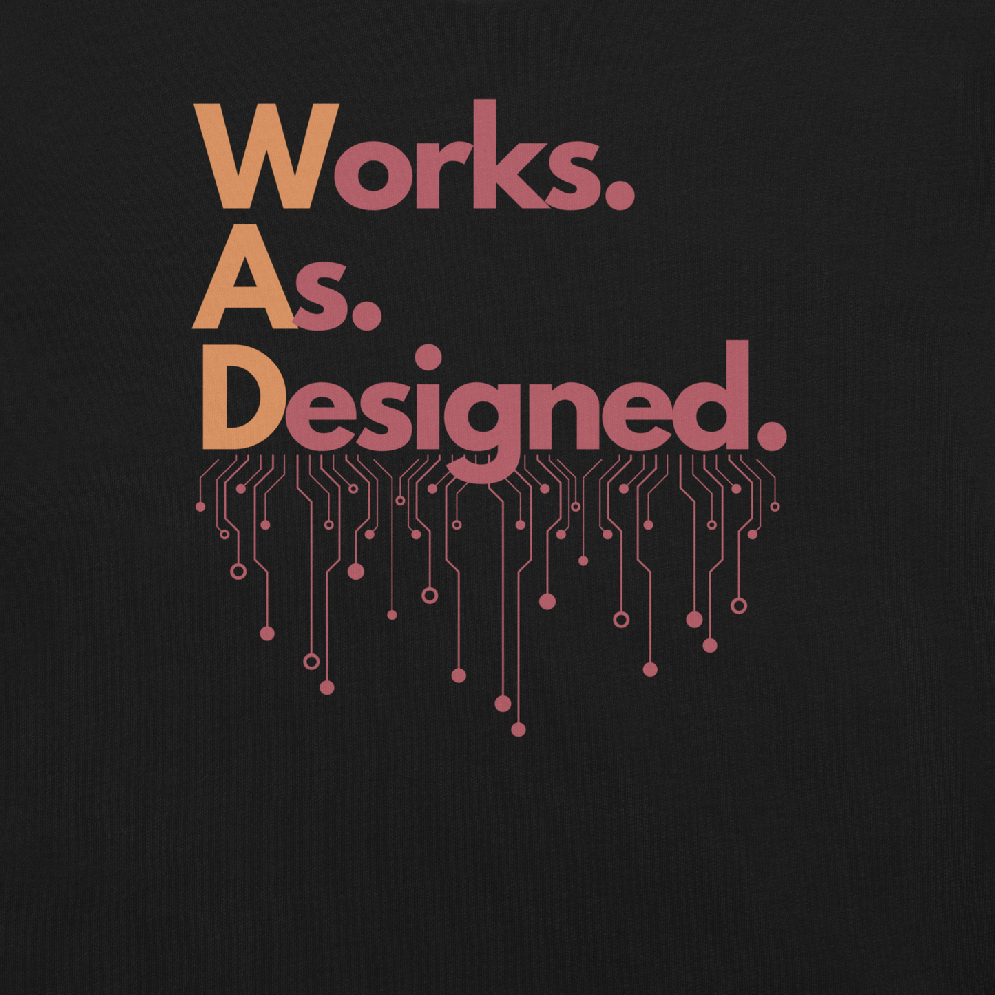 Black T-shirt with the text 'Works. As. Designed' design on the front.