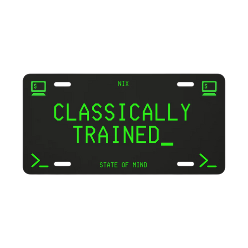 A black novelty license plate with bright green retro computer-terminal text reading 'CLASSICALLY TRAINED_' and smaller green text reading 'NIX' and 'STATE OF MIND'