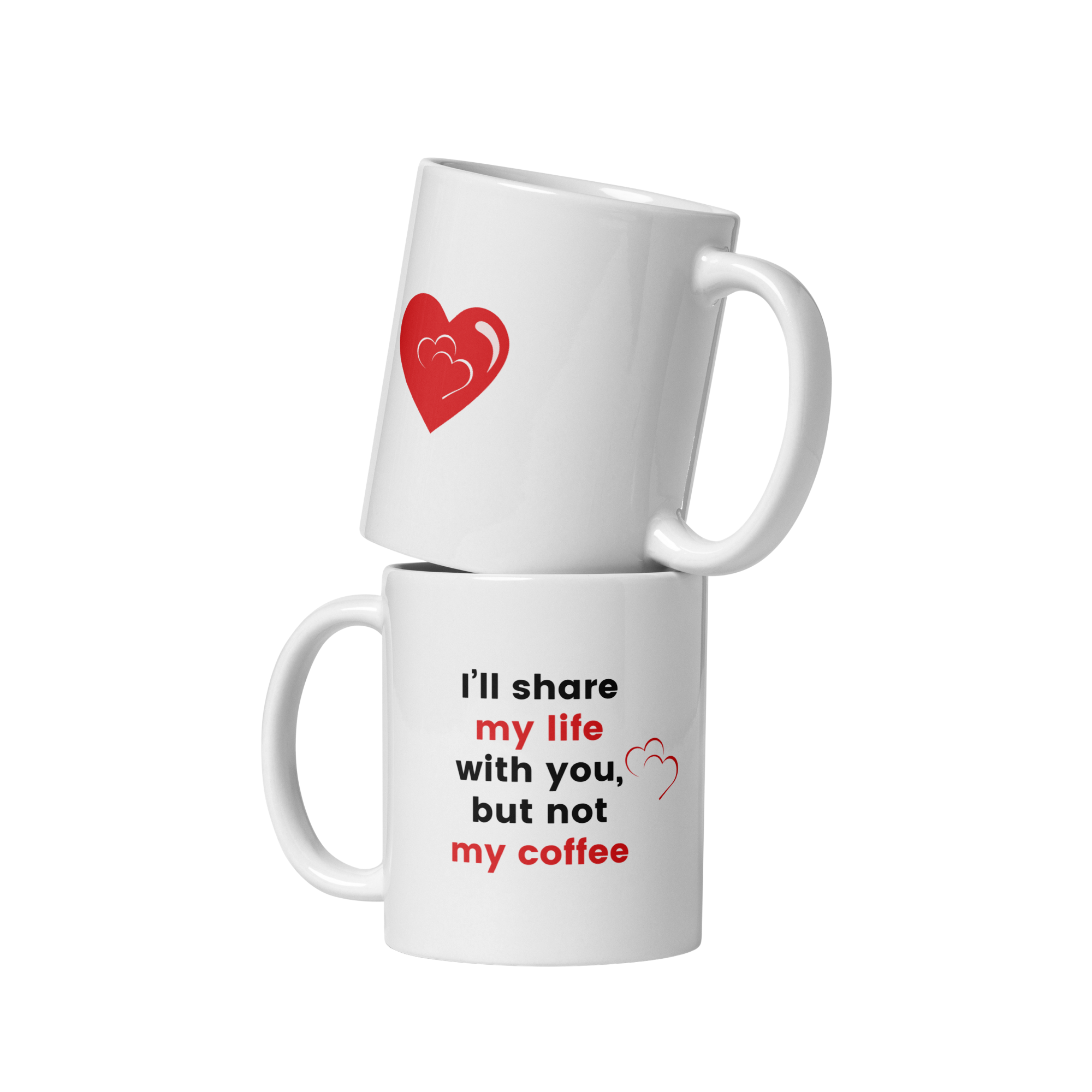 Two white ceramic mugs stacked together. The top mug has a red heart and the text 'I'll share my life with you', and the bottom mug has the text 'but not my coffee'.