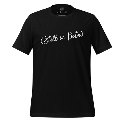 Still in Beta Short Sleeve Unisex Tee