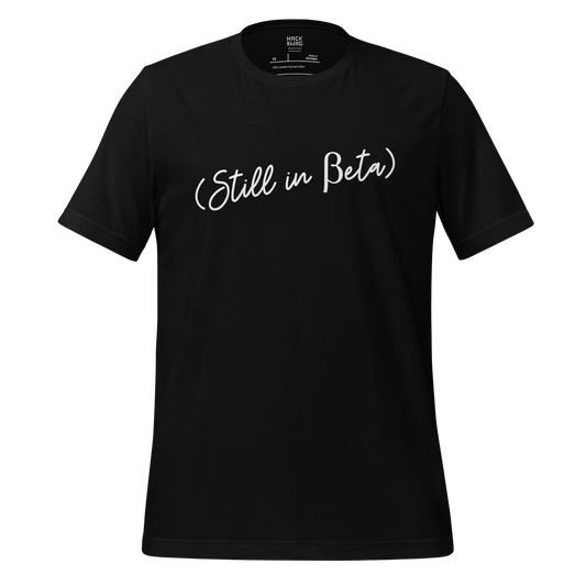 Still in Beta Short Sleeve Unisex Tee