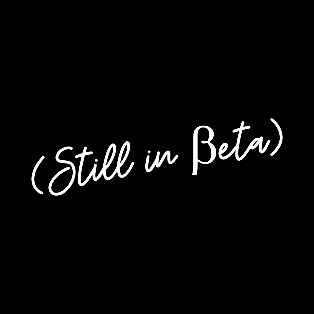 Text 'Still in Beta' in white on a black background