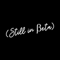 Text 'Still in Beta' in white on a black background