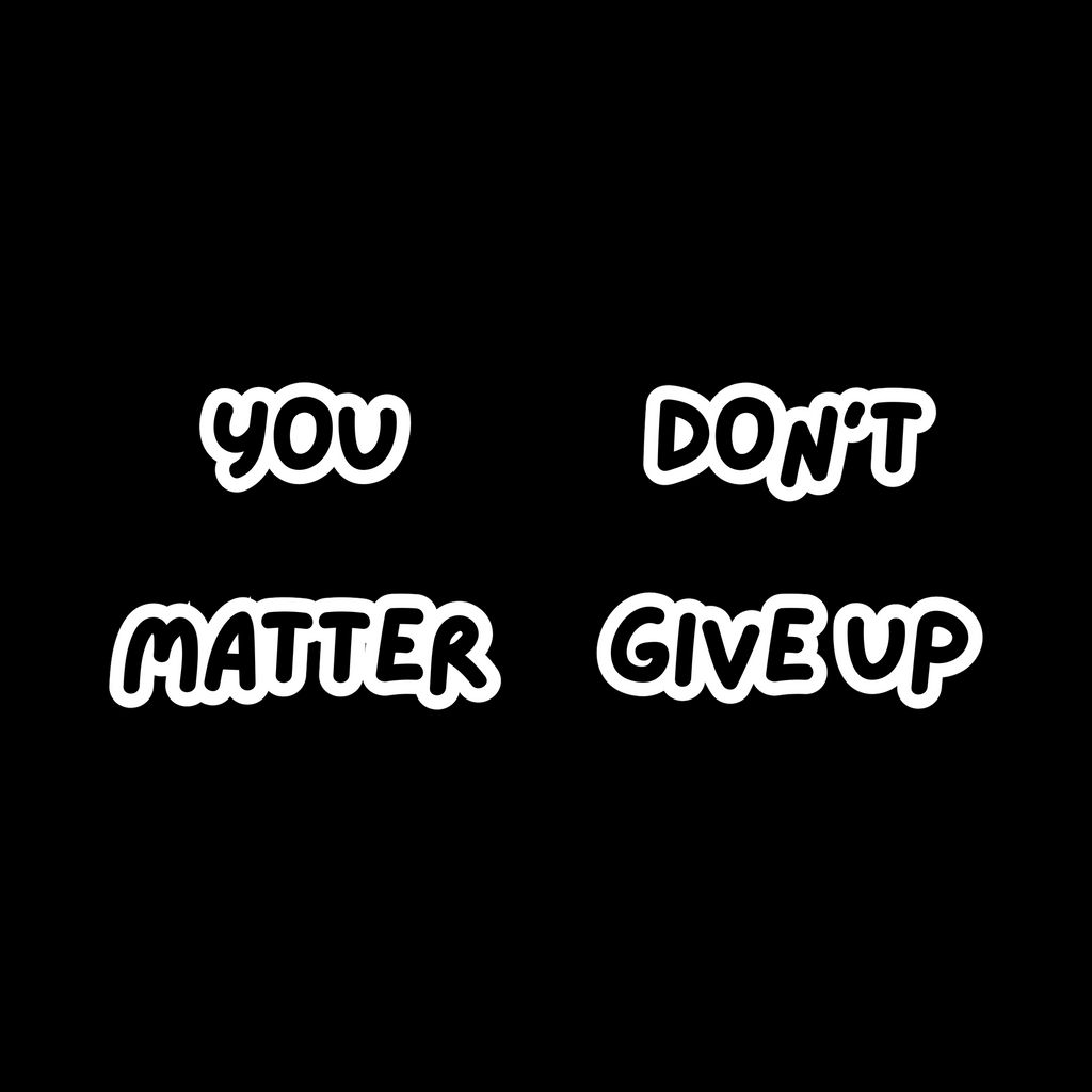Motivational text 'YOU DON'T MATTER GIVE UP' on a black background
