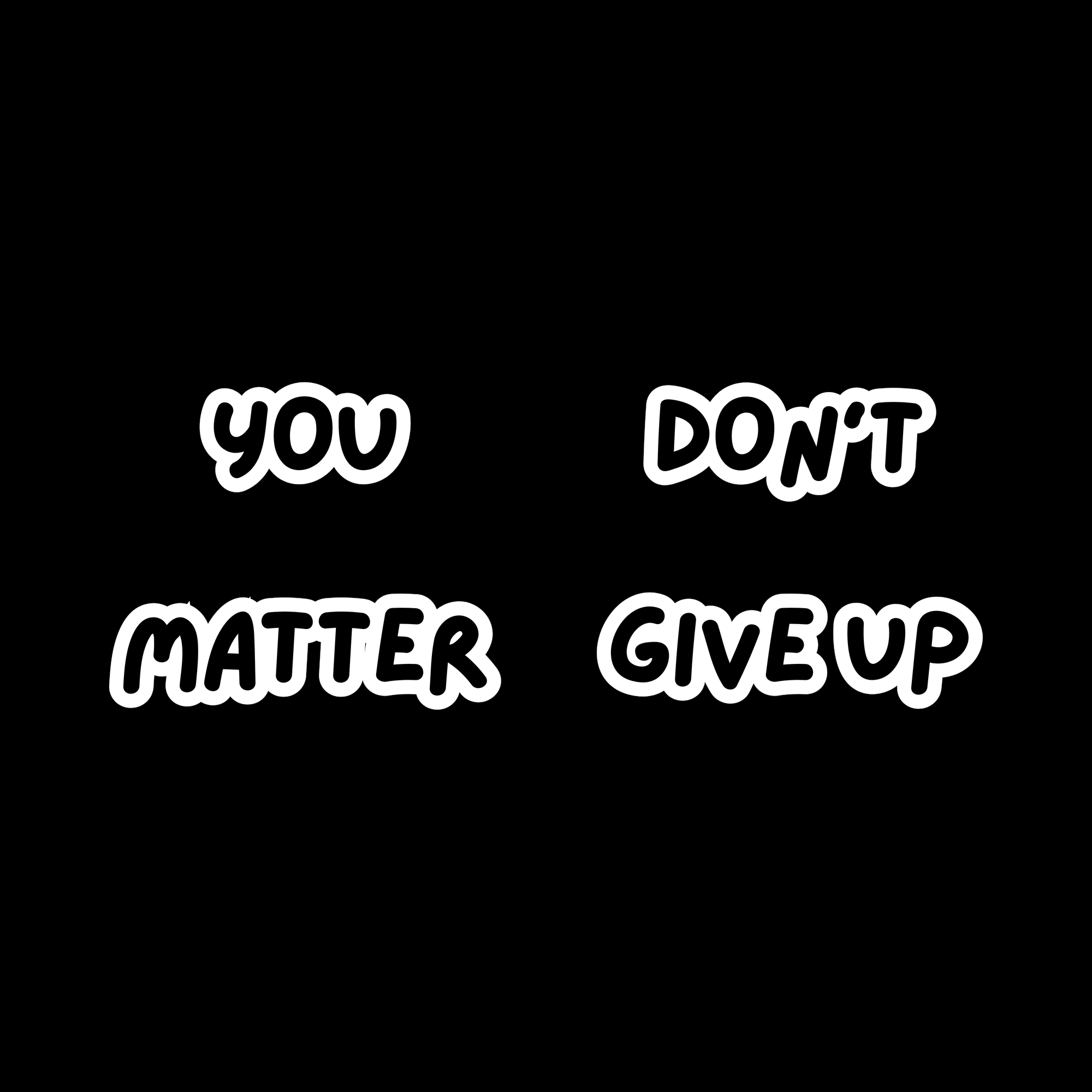 Motivational text 'YOU DON'T MATTER GIVE UP' on a black background